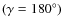 $(\gamma = 180^\circ )$