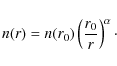 \begin{displaymath}n(r)=n(r_0) \left( \frac{r_0}{r} \right)^\alpha\cdot
\end{displaymath}