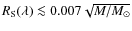 $R_{\rm S}(\lambda) \la 0.007 \sqrt{M/M_{\odot}}$