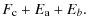 $\displaystyle F_{\rm c} + E_{\rm a} + E_{b} .$