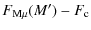 $\displaystyle F_{\rm M\mu}(M') -F_{\rm c}$