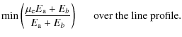 $\displaystyle \min \left(\frac{\mu_{\rm e} E_{\rm a}+E_{b}}{E_{\rm a} + E_{b}}\right) \ \ \ \ \ \ {\rm over\ the\ line\ profile.}$