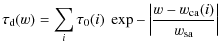 $\displaystyle \tau_{\rm d}(w) = \sum_{i} \tau_{0}(i) \; \exp -\left \vert \frac{w-w_{\rm ca}(i)}{w_{\rm sa}} \right \vert$