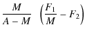 $\displaystyle \frac{M}{A - M } \; \; \left( \frac{F_1}{M} - F_2 \right)$