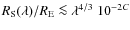 $R_{\rm S}(\lambda) / R_{\rm E} \la
\lambda^{4/3} ~ 10^{-2C}$