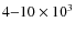 $4{-}10\times 10^3$