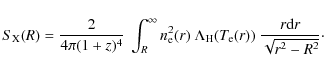 \begin{displaymath}S_{{\rm X}}(R) = \frac{2}{4\pi (1+z)^4}\
\int_R^{\infty} n_{...
...{\rm H}(T_{\rm e}(r))\ \frac{r{\rm d}r}{\sqrt{r^2 - R^2}}\cdot
\end{displaymath}