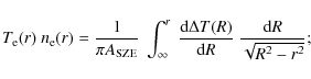 \begin{displaymath}T_{\rm e}(r)\ n_{\rm e}(r) = \frac{1}{\pi A_{{\rm SZE}}}\
\i...
...m d}\Delta T(R)}{{\rm d}R} \
\frac{{\rm d}R}{\sqrt{R^2-r^2}};
\end{displaymath}