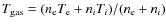 $T_{{\rm gas}} = (n_{\rm e} T_{\rm e} + n_i T_i)/(n_{\rm e} + n_i)$