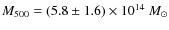 $M_{500}=(5.8\pm 1.6)\times 10^{14}~M_{\odot}$