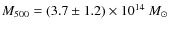 $M_{500}=(3.7\pm 1.2)\times 10^{14}~M_{\odot}$