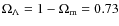 $\Omega_{\Lambda}=1-\Omega_{\rm m}=0.73$