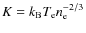 $K=k_{{\rm B}}T_{\rm e} n_{\rm e}^{-2/3}$
