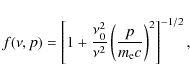 \begin{displaymath}f (\nu,p) = \left[ 1+ \frac{\nu_0^2}{\nu^2} \left( \frac{p}{m_{\rm e} c} \right)^2 \right]^{-1/2} ,
\end{displaymath}