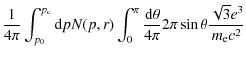 $\displaystyle \frac{1}{4 \pi} \int_{p_0}^{p_{\rm c}} {\rm d}p N(p,r)
\int_0^\pi \frac{{\rm d}\theta}{4\pi} 2\pi \sin \theta
\frac{\sqrt{3} e^3}{m_{\rm e} c^2}$