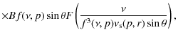 $\displaystyle \times B f(\nu,p) \sin \theta
F \left(\frac{\nu}{f^3(\nu,p)\nu_{\rm s}(p,r) \sin\theta} \right) ,$