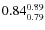 $\rm0.84_{0.79}^{0.89}$