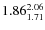 $\rm 1.86_{1.71}^{2.06}$