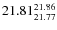 $\rm 21.81_{21.77}^{21.86}$