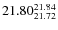 $\rm 21.80_{21.72}^{21.84}$