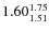 $\rm 1.60_{1.51}^{1.75}$