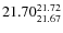 $\rm 21.70_{21.67}^{21.72}$