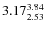 $\rm 3.17_{2.53}^{3.84}$