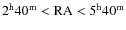 $2^{\rm h}40^{\rm m} < {\rm RA} < 5^{\rm h}40^{\rm m}$