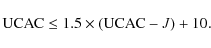 \begin{displaymath}%
{\rm UCAC} \le 1.5 \times ({\rm UCAC} - J) + 10.
\end{displaymath}