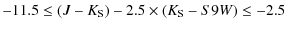 $\displaystyle -11.5 \le (J-K_{\rm S}) - 2.5\times(K_{\rm S}-S9W) \le -2.5$