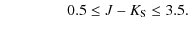 $\displaystyle \qquad\qquad ~ 0.5 \le J - K_{\rm S} \le 3.5.$