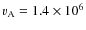 $v_{\rm A}=1.4\times 10^6$