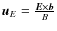 $\vec{u}_E = \frac {\vec{E}\times\vec{b}}{B}$