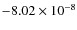 $-8.02\times 10^{-8}$