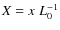 $X = x \; L_0^{-1}$