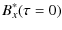 $\displaystyle B_x^*(\tau =0)$
