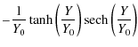 $\displaystyle -\frac 1{Y_0} \tanh \left(\frac Y{Y_0}\right) \ensuremath{{\rm sech}}\left(\frac Y{Y_0}\right)$