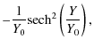 $\displaystyle -\frac 1{Y_0} \ensuremath{{\rm sech}} ^2 \left(\frac Y{Y_0}\right),$