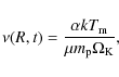 \begin{displaymath}
\nu(R,t) = \frac{\alpha kT_{\rm m}}{\mu m_{\rm p}\Omega_{\rm K}},
\end{displaymath}