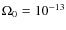 $\Omega_0=10^{-13}$