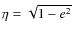 $\eta = \sqrt{1-e^2}$