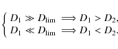 \begin{displaymath}%
\left\{\begin{array}{ll}
D_1 \gg D_{\rm lim} &\Longrightar...
...D_{\rm lim} &\Longrightarrow D_1 < D_2.\\
\end{array}\right.
\end{displaymath}