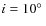 $i=10\hbox{$^\circ$ }$