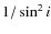 $1/\sin^2{i}$