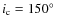 $i_{\rm c} = 150\hbox{$^\circ$ }$