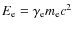 $E_{\rm e}=\gamma _{\rm e}m_{\rm e}c^2$