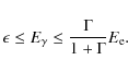 \begin{displaymath}%
\epsilon \leq E_{\gamma} \leq \frac{\Gamma}{1+\Gamma}E_{\rm e}.
\end{displaymath}