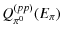$\displaystyle %
Q_{\pi^0}^{(pp)}(E_{\pi})$