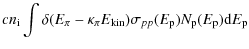 $\displaystyle cn_{\rm i} \int \delta(E_{\pi}-\kappa_{\pi}E_{{\rm kin}}) \sigma_{pp}(E_{\rm p})N_{\rm p}(E_{\rm p}){\rm d}E_{\rm p}$