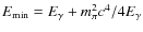$E_{{\rm min}}=E_{\gamma}+m_{\pi}^2c^4/4E_{\gamma}$